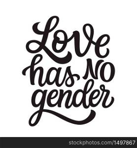 Love has no gender. Hand lettering text isolated on white background. Vector typography for posters, cards, t shirts, banners, labels