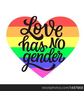 Love has no gender. Hand lettering text with rainbow heart isolated on white background. Vector typography for posters, cards, t shirts, banners, labels