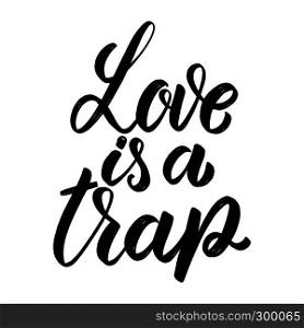 Love is a trap. Hand drawn lettering phrase. Design element for poster, greeting card, banner. Vector illustration