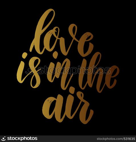 Love is in the air. Lettering phrase for postcard, banner, flyer. Vector illustration