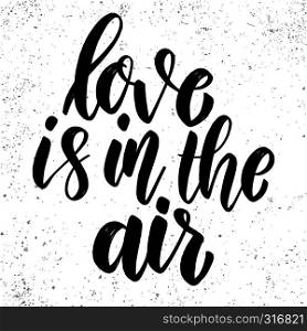 Love is in the air. Lettering phrase on grunge background. Design element for poster, card, banner. Vector illustration