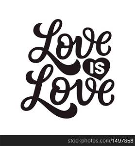 Love is love. Hand lettering text isolated on white background. Vector typography for posters, cards, t shirts, banners, labels