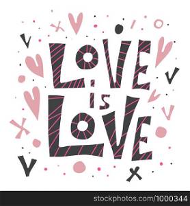 Love is love vector lettering. Hand lettered quote. Banner, poster, greeting card template.
