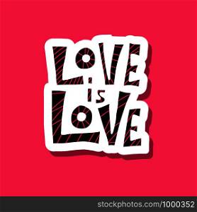 Love is love vector lettering. Hand lettered sticker quote. Banner, poster, greeting card template.