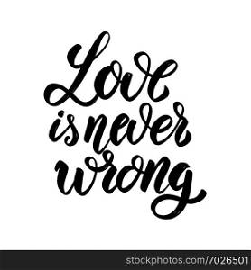 Love is never wrong. Hand drawn lettering phrase. Design element for poster, greeting card, banner. Vector illustration