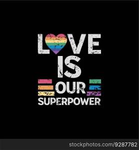 Love is our superpower, happy pride month