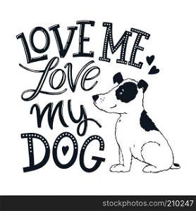 Love me love my dog - hand lettering. Funny quoter for greeting cards, banners, posters, flyers. Vector illustration.