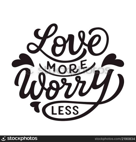 Love more worry less. Hand lettering romantic quote isolated on white background. Vector typography for posters, cards, banners, Valentines day decor, mugs, t shirts