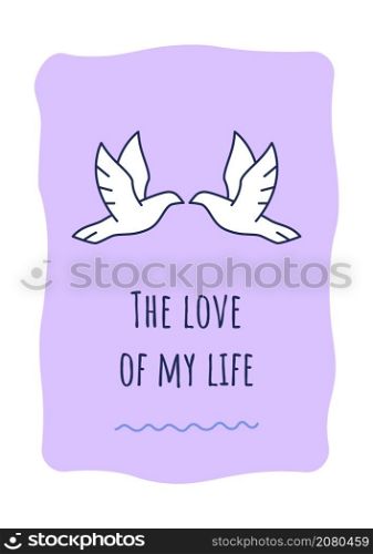 Love of my life greeting card with color icon element. Congrats for wife and spouse. Postcard vector design. Decorative flyer with creative illustration. Notecard with congratulatory message. Love of my life greeting card with color icon element