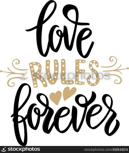 Love rules forever. Hand drawn lettering phrase on white background. Design element for poster, banner, greeting card. Vector illustration