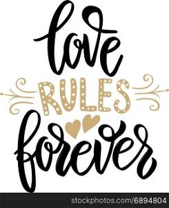 Love rules forever. Hand drawn lettering phrase on white background. Design element for poster, banner, greeting card. Vector illustration