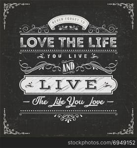 Love The Life You Live Quote. Illustration of a vintage chalkboard textured background with inspiring and motivating philosophy quote, floral patterns and hand-drawned corners