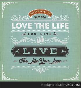 Love The Life You Live Quote. Illustration of a vintage textured background with inspiring and motivating philosophy quote, floral patterns and hand-drawned corners
