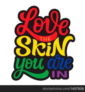 Love the skin you are in. Hand lettering inspirational quote isolated on white background. Vector typography for posters, cards, t shirts, banners, labels