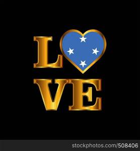Love typography Micronesia,Federated States flag design vector Gold lettering