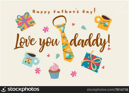 Love you daddy. Vector card for father&rsquo;s day. A set of colorful items. Colorful ties, gift boxes, cakes, and mugs with pictures.. Happy father&rsquo;s day. Vector illustration, greeting card.