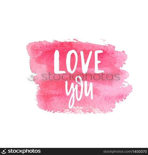 Love You Text Lettering Phrase. Handdrawn calligrathy quote on pink watercolor square brush painted banner. Valentines day vector illustration gar print, card, web. Love You Text Lettering Phrase on pink watercolor square brush painted banner.