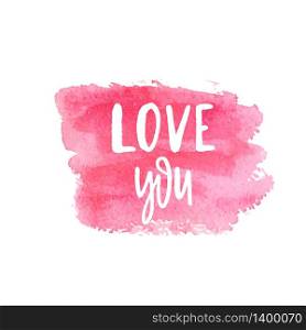 Love You Text Lettering Phrase. Handdrawn calligrathy quote on pink watercolor square brush painted banner. Valentines day vector illustration gar print, card, web. Love You Text Lettering Phrase on pink watercolor square brush painted banner.