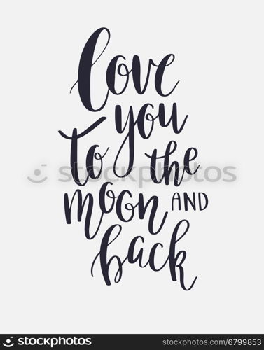 Love You To The Moon And Back - Vector inspirational quote. Hand lettering calligraphy phrase. Vector element for web, banners, poster, t-shirt, save the date card