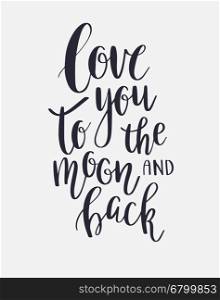 Love You To The Moon And Back - Vector inspirational quote. Hand lettering calligraphy phrase. Vector element for web, banners, poster, t-shirt, save the date card