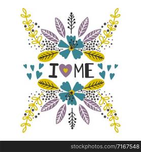 Love yourself, i love me vector print with flowers isolated on white background. Love yourself print with flowers
