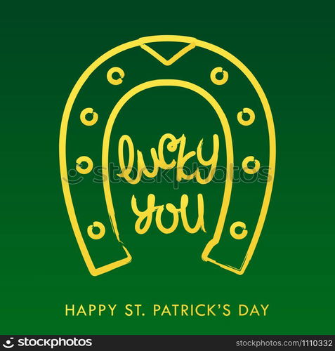 Lucky you. Happy Saint Patrick&rsquo;s Day. Paintbrush calligraphy lettering. Grunge style design elements. Vector illustration.. Lucky you. Happy Saint Patrick&rsquo;s Day. Paintbrush calligraphy lettering. Grunge style design elements. Vector