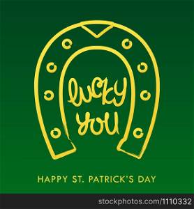 Lucky you. Happy Saint Patrick&rsquo;s Day. Paintbrush calligraphy lettering. Grunge style design elements. Vector illustration.. Lucky you. Happy Saint Patrick&rsquo;s Day. Paintbrush calligraphy lettering. Grunge style design elements. Vector