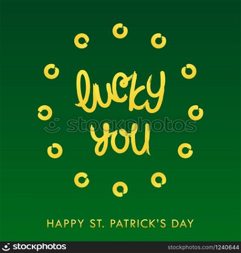 Lucky you. Happy Saint Patrick&rsquo;s Day. Paintbrush calligraphy lettering. Vector design elements.. Lucky you. Happy Saint Patrick&rsquo;s Day. Paintbrush calligraphy lettering. Vector illustration