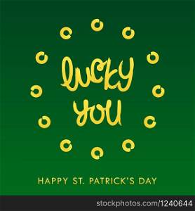 Lucky you. Happy Saint Patrick&rsquo;s Day. Paintbrush calligraphy lettering. Vector design elements.. Lucky you. Happy Saint Patrick&rsquo;s Day. Paintbrush calligraphy lettering. Vector illustration