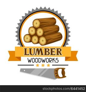 Lumber label with wood stack and saw. Emblem for forestry and lumber industry. Lumber label with wood stack and saw. Emblem for forestry and lumber industry.