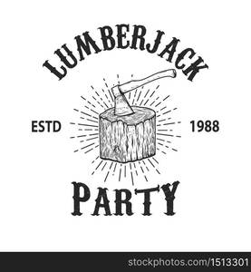 Lumberjack party. illustration of lumberjack ax in a wooden deck in engraving style. Design element for emblem, sign, poster, card, banner, flyer. Vector illustration