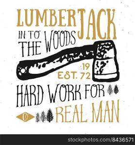 Lumberjack vintage label with axe and trees. Hand drawn grunge vintage label, retro badge design, vector illustration.. Lumberjack vintage label with axe and trees. Hand drawn grunge vintage label, retro badge design, vector illustration