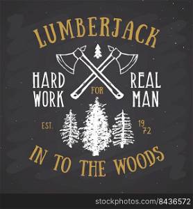 Lumberjack vintage label with two axes and trees. Hand drawn grunge vintage label, retro badge design, vector illustration on chalkboard background.. Lumberjack vintage label with two axes and trees. Hand drawn grunge vintage label, retro badge design, vector illustration on chalkboard background