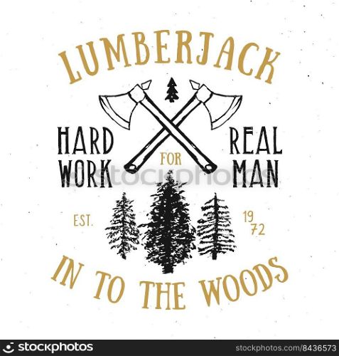 Lumberjack vintage label with two axes and trees. Hand drawn grunge vintage label, retro badge design, vector illustration.. Lumberjack vintage label with two axes and trees. Hand drawn grunge vintage label, retro badge design, vector illustration