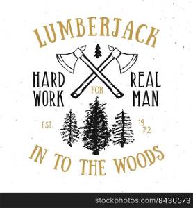 Lumberjack vintage label with two axes and trees. Hand drawn grunge vintage label, retro badge design, vector illustration.. Lumberjack vintage label with two axes and trees. Hand drawn grunge vintage label, retro badge design, vector illustration