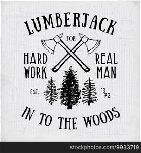 Lumberjack vintage label with two axes and trees. Hand drawn textured grunge vintage label, retro badge or T-shirt typography design, hipster T-shirt print design. Hand drawn vector illustration. . Lumberjack vintage label with two axes and trees. Hand drawn textured grunge vintage label, retro badge or T-shirt typography design, hipster T-shirt print design. Hand drawn vector illustration