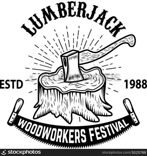 Lumberjack woodworkers festival. Stump with ax. Design element for label, emblem, badge, poster, t shirt. Vector illustration