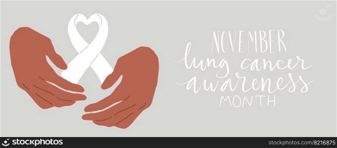 Lung cancer awareness month Novermber handwritten lettering. Hands holding white support ribbon. Web banner vector template.. Lung cancer awareness month Novermber handwritten lettering. Hands holding white support ribbon. Web banner vector.