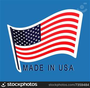 Made in USA flag emblem with text, original american high quality products, warranty that goods manufactured America vector illustration patriotic symbol. Made in USA Flag Emblem Text, Original American