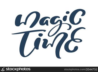 Magic Time handwritting lettering calligraphy text isolated on white background. Vector holiday illustration element Quote for greeting card. Xmas script calligraphic phrase.. Magic Time handwritting lettering calligraphy text isolated on white background. Vector holiday illustration element Quote for greeting card. Xmas script calligraphic phrase