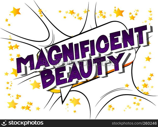 Magnificent Beauty - Vector illustrated comic book style phrase on abstract background.