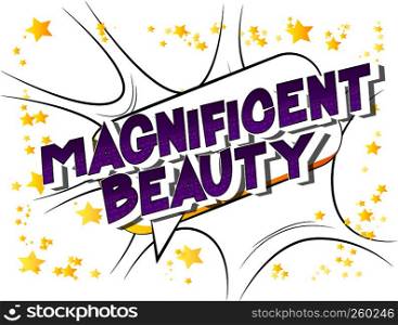 Magnificent Beauty - Vector illustrated comic book style phrase on abstract background.