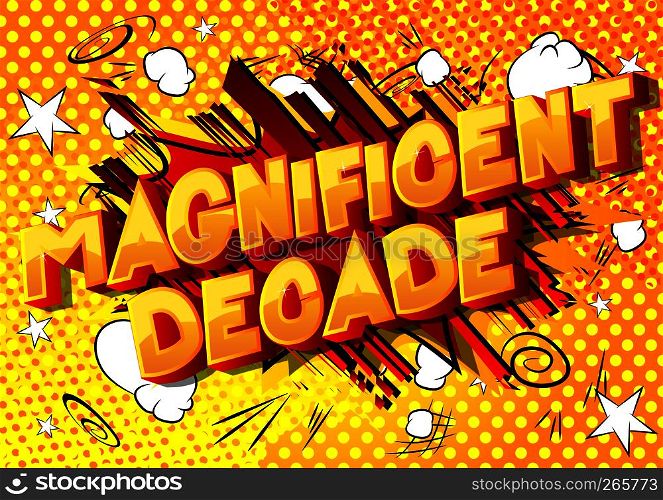 Magnificent Decade - Vector illustrated comic book style phrase on abstract background.