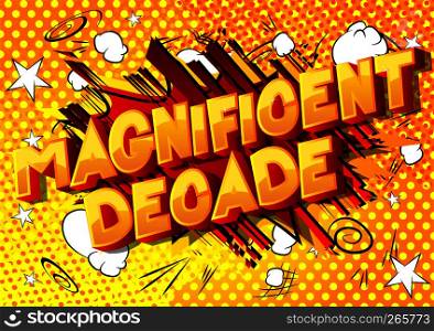 Magnificent Decade - Vector illustrated comic book style phrase on abstract background.