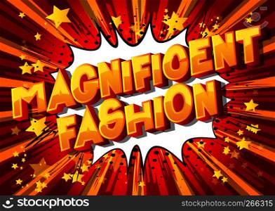 Magnificent Fashion - Vector illustrated comic book style phrase on abstract background.