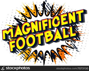 Magnificent Football - Vector illustrated comic book style phrase on abstract background.