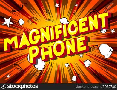 Magnificent Phone - Vector illustrated comic book style phrase on abstract background.