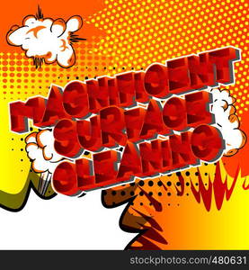 Magnificent Surface Cleaning - Vector illustrated comic book style phrase on abstract background.