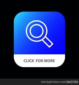 Magnifier, Search, Zoom, Find Mobile App Button. Android and IOS Line Version