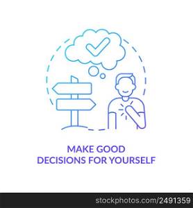 Make good decisions for yourself blue gradient concept icon. Way to self love abstract idea thin line illustration. Trust own thoughts. Isolated outline drawing. Myriad Pro-Bold font used. Make good decisions for yourself blue gradient concept icon
